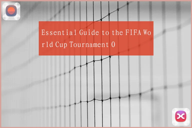 Essential Guide to the FIFA World Cup Tournament O